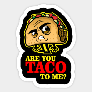 Are you TACO to me? Sticker